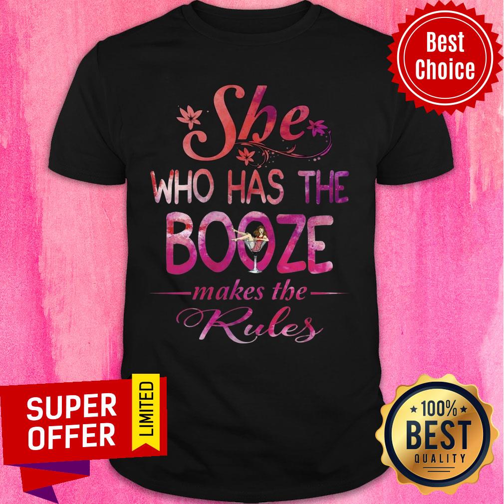 She Who Has The Booze Makes The Rules Shirt