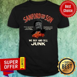 Official Sanford and Son South Central California We Buy And Sell Junk Shirt