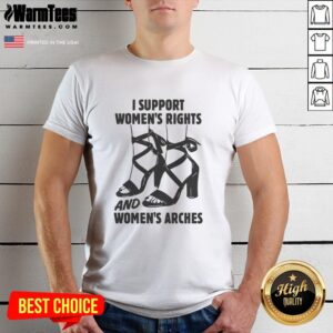 Pretty I Support Women's Rights And Women's Arches T-Shirt
