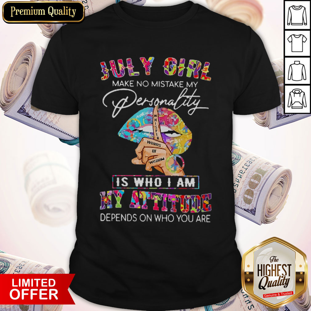 Peace Lips July Girl Make No Mistake My Personality Is Who I Am Shirt