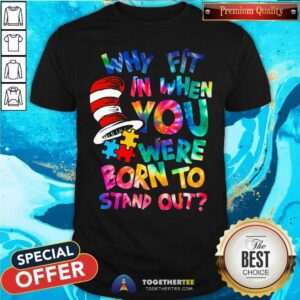 Pretty Dr Seuss Why Fit In When You Were Born To Stand Out Shirt