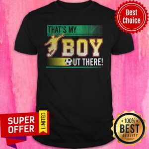 That's My Boy Out There Soccer Shirt