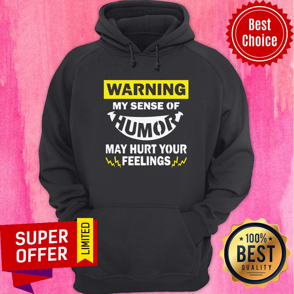Warning My Sense Of Humor May Hurt Your Feeling Shirt - Image 5