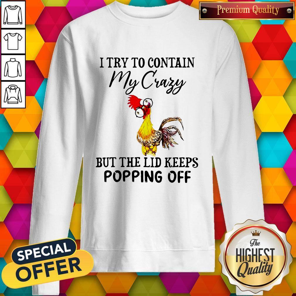 Chicken I Try To Contain My Crazy But The Lid Keeps Popping Off Shirt - Image 5