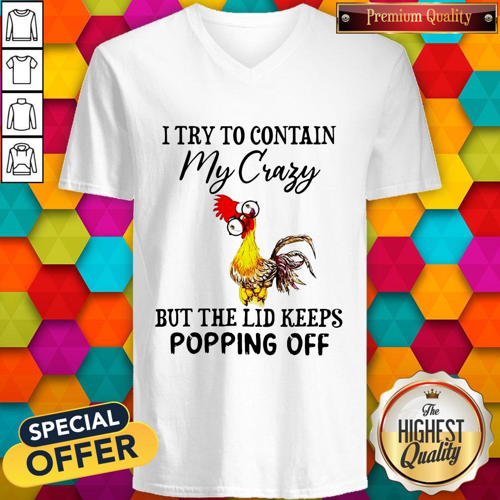 Chicken I Try To Contain My Crazy But The Lid Keeps Popping Off Shirt - Image 2