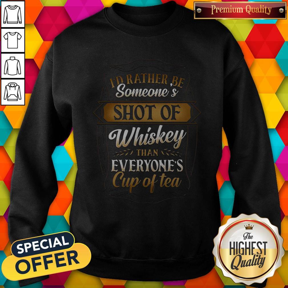 I'd Rather Be Someones Shot Of Whiskey Than Everyone's Cup Of Tea Shirt - Image 5
