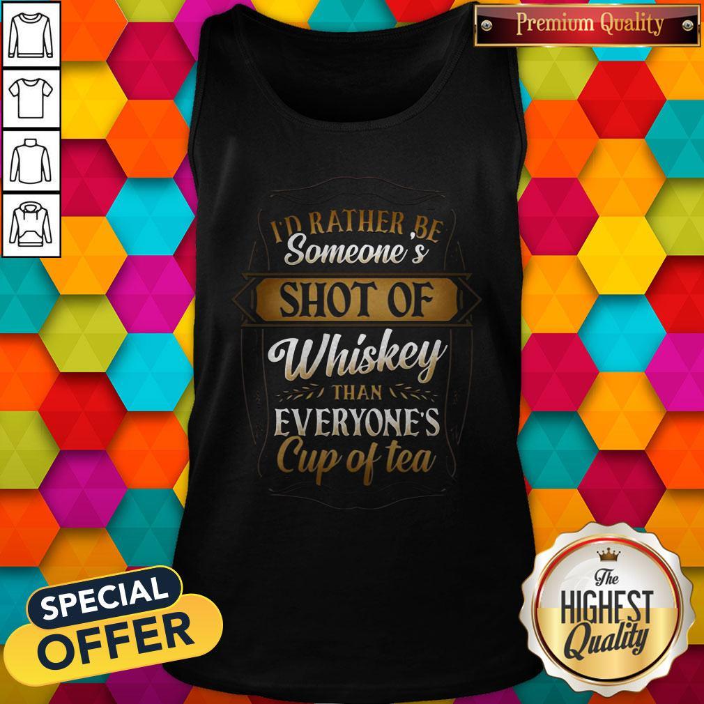 I'd Rather Be Someones Shot Of Whiskey Than Everyone's Cup Of Tea Shirt - Image 4