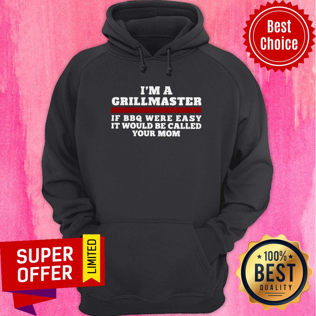 Funny I’m A Grill Master Of Bbq Were Easy It Would Be Called Your Mom Shirt - Image 5