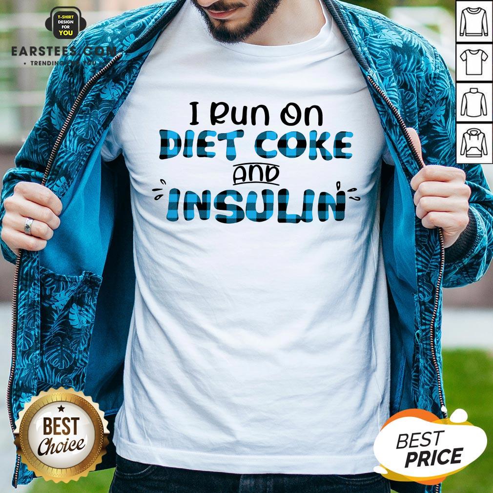 Original I Run On Diet Coke And Insulin Shirt