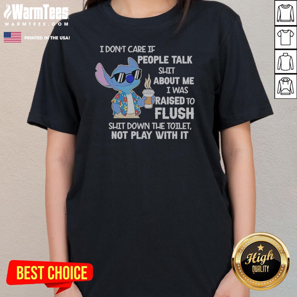 Good Stitch Coffee I Don'T Care If People Talk Shit About Me I Was Raised To Fluh Shirt - Image 3
