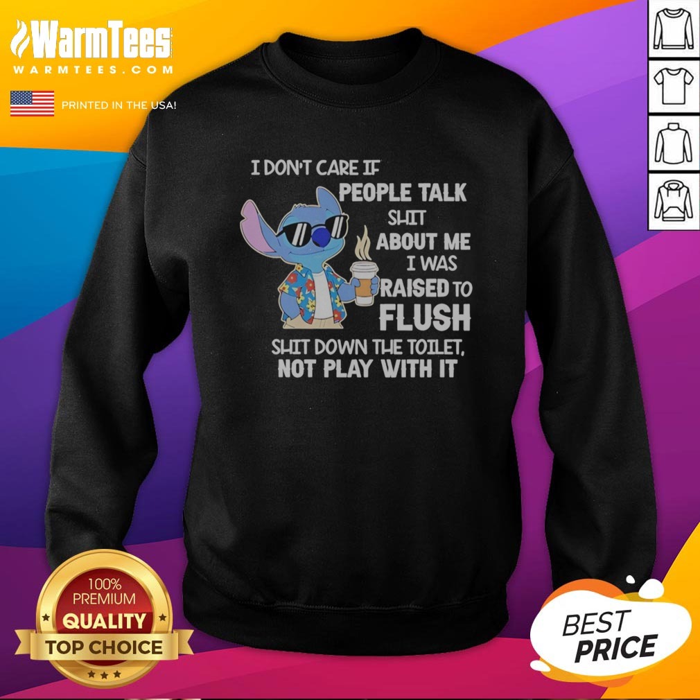 Good Stitch Coffee I Don'T Care If People Talk Shit About Me I Was Raised To Fluh Shirt - Image 4