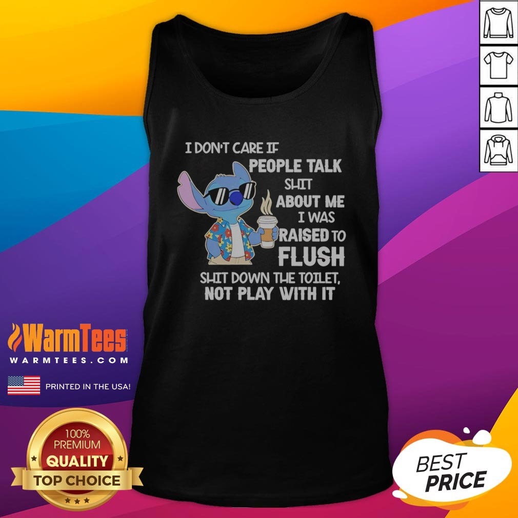 Good Stitch Coffee I Don'T Care If People Talk Shit About Me I Was Raised To Fluh Shirt - Image 5