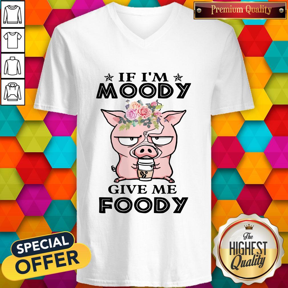 If Im Moody Give Me Foody Pig Coffee Shirt - Image 2