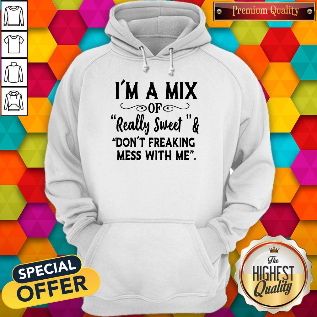 Im A Mix Of Really Sweet And Dont Freaking Mess With Me Shirt - Image 3