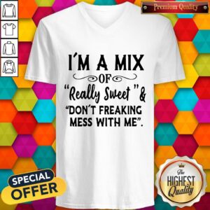 Alternative view of Im A Mix Of Really Sweet And Dont Freaking Mess With Me Shirt