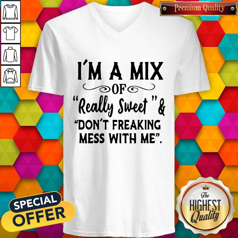 Im A Mix Of Really Sweet And Dont Freaking Mess With Me Shirt - Image 2