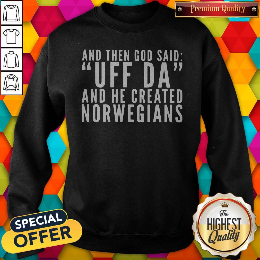 Official And Then God Said Uf Da And He Created Norwegians Shirt - Image 4
