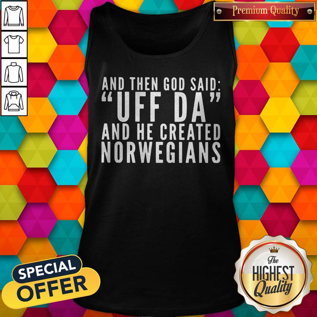 Official And Then God Said Uf Da And He Created Norwegians Shirt - Image 3