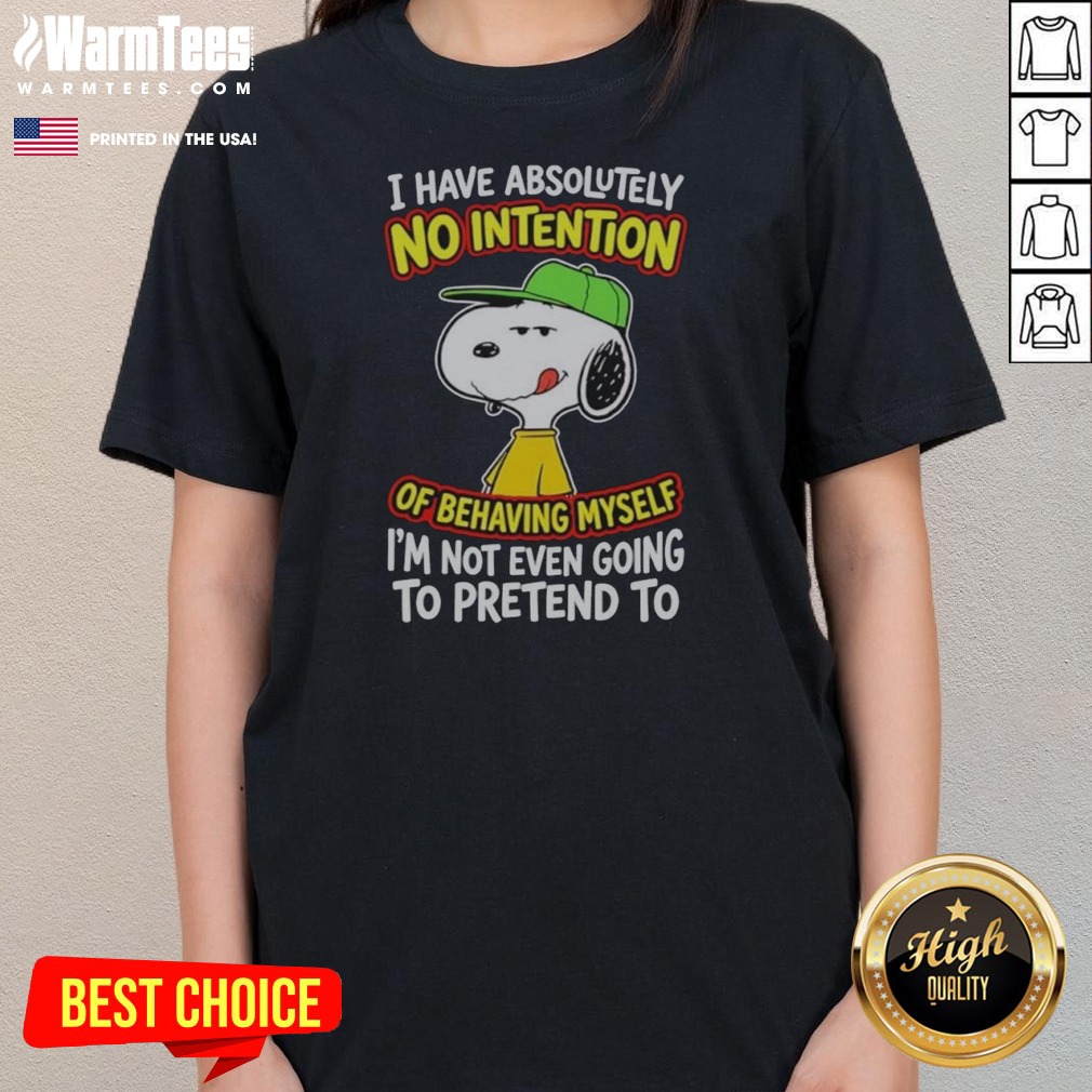 Official Snoopy Peanuts I Have Absolutely No Intention Of Behaving Myself I'M Not Shirt - Image 3