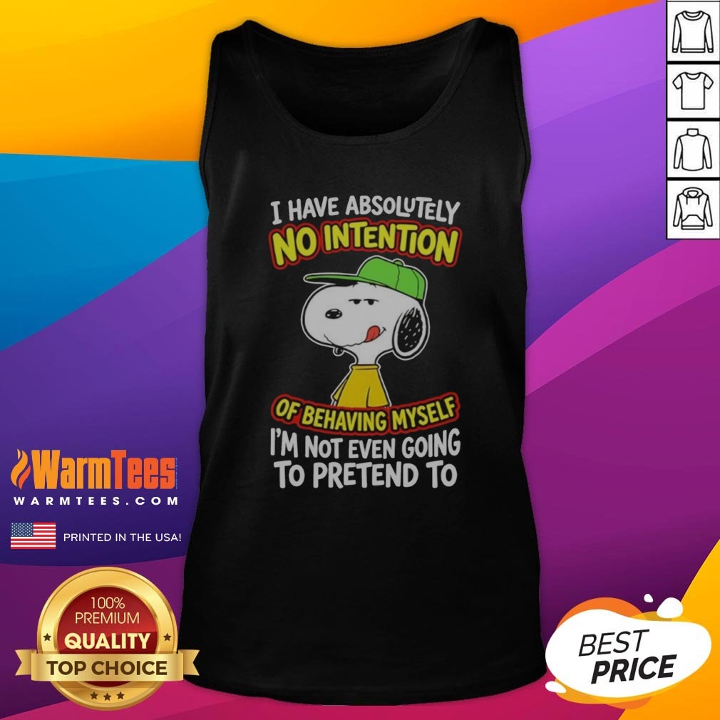 Official Snoopy Peanuts I Have Absolutely No Intention Of Behaving Myself I'M Not Shirt - Image 5