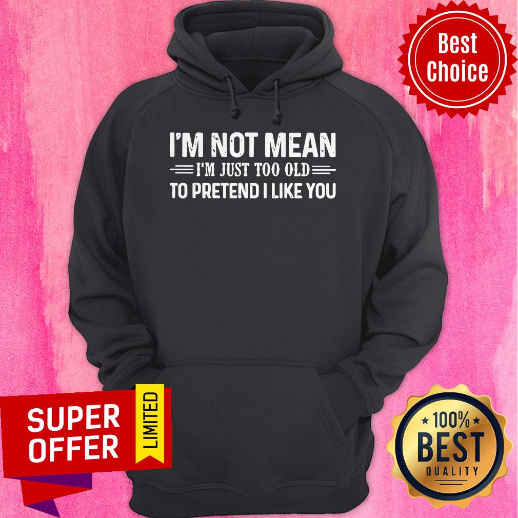 Top I’m Not Mean I’m Just Too Old To Pretend I Like You Vintage Shirt - Image 3