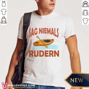 Sag Niemals Rudern Shirt