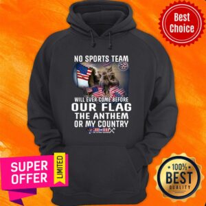 Alternative view of Top No Sports Team Will Ever Come Before Out Flag The Anthem Or My Country Shirt