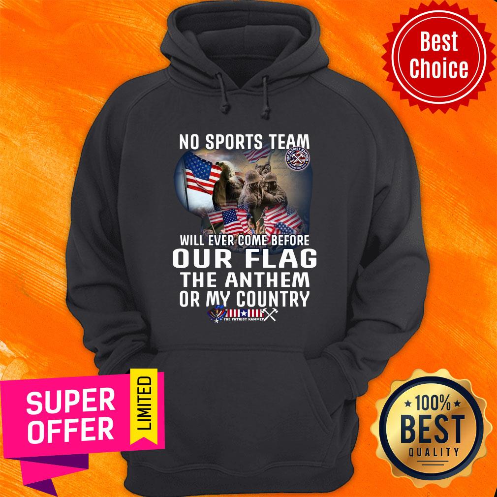Top No Sports Team Will Ever Come Before Out Flag The Anthem Or My Country Shirt - Image 2