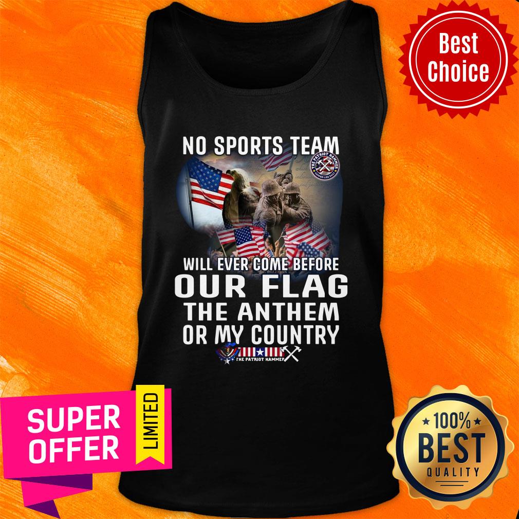 Top No Sports Team Will Ever Come Before Out Flag The Anthem Or My Country Shirt - Image 4