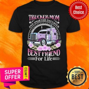 Top Trucker Mom And Smart Ass Daughter Best Friend For Life Shirt