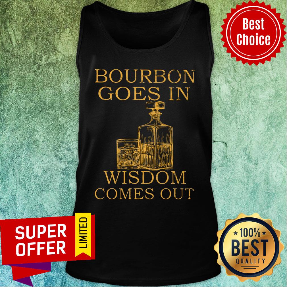Bourbon Goes In Wisdom Comes Out Shirt - Image 4