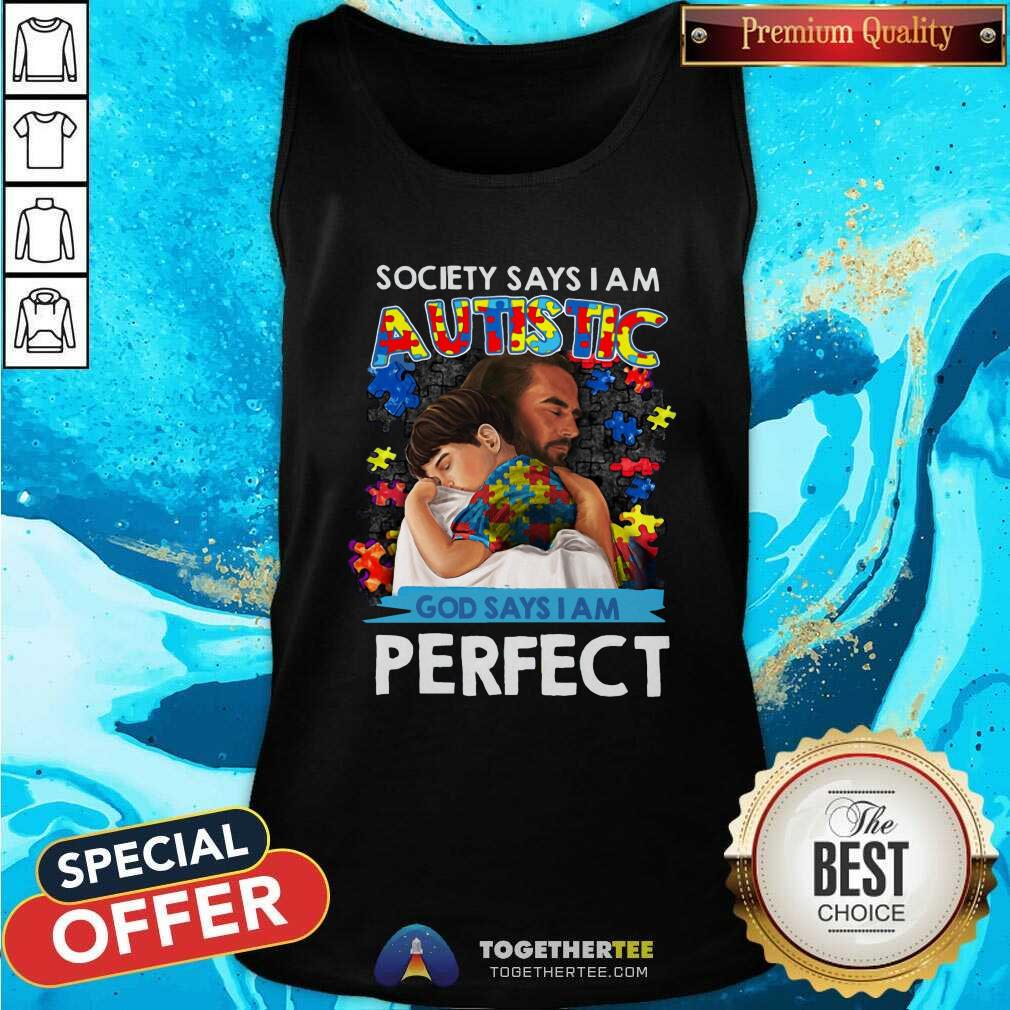 Cool Society Says I Am An Autistic God Says I Am Perfect Shirt - Image 4