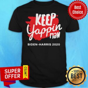 Awesome Keep Yappin Man Biden Harris 2020 Shirt