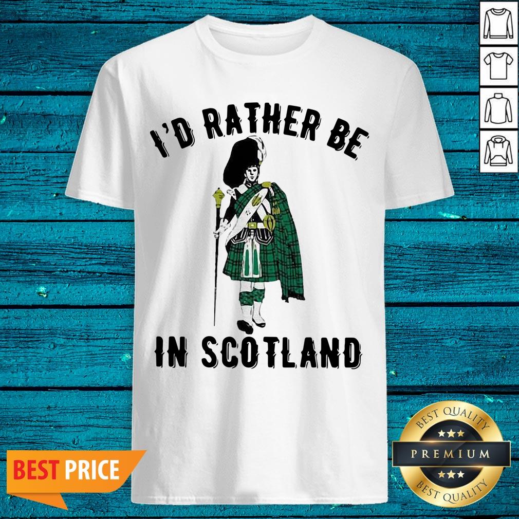 Nice I'd Rather Be In Scotland Shirt