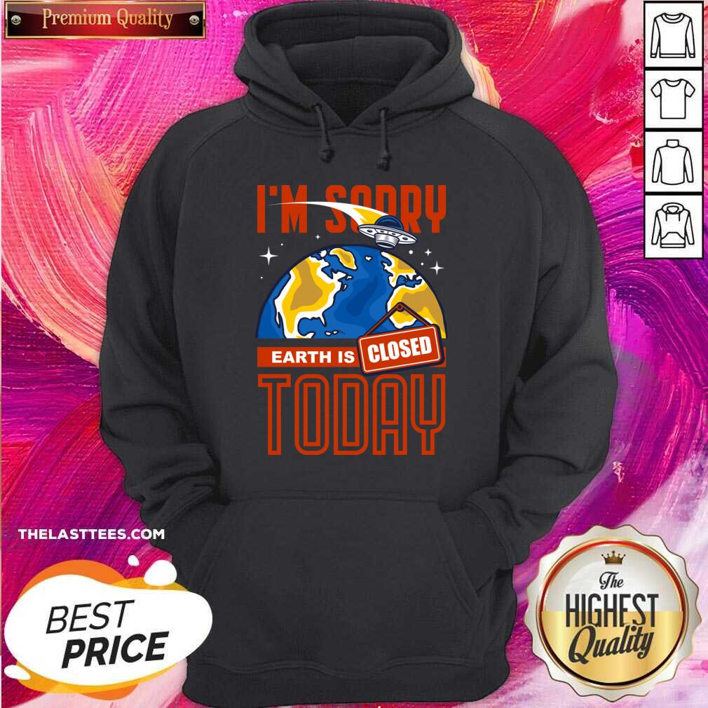 Perfect I’m Sorry Earth Is Closed Today Shirt - Image 5