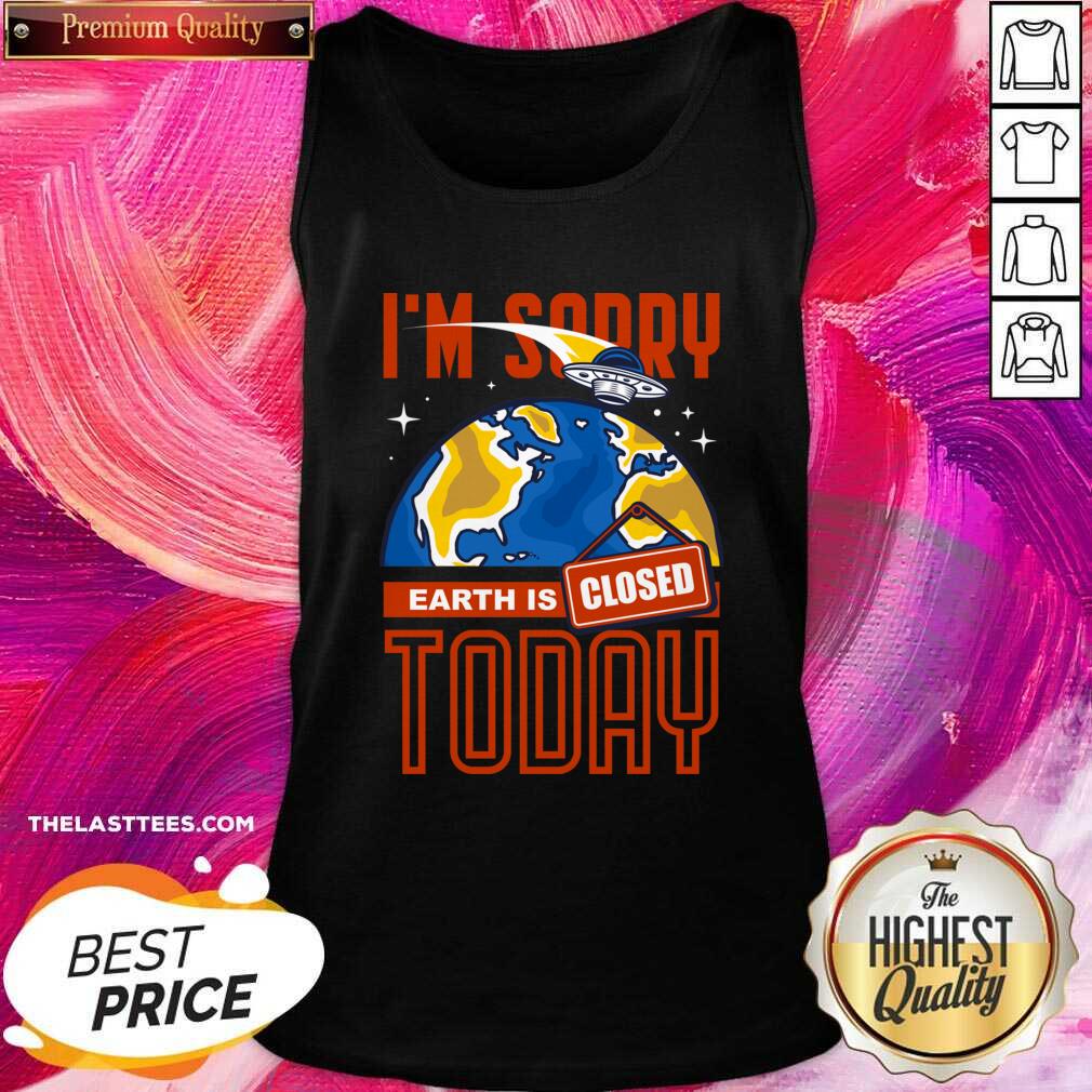 Perfect I’m Sorry Earth Is Closed Today Shirt - Image 3