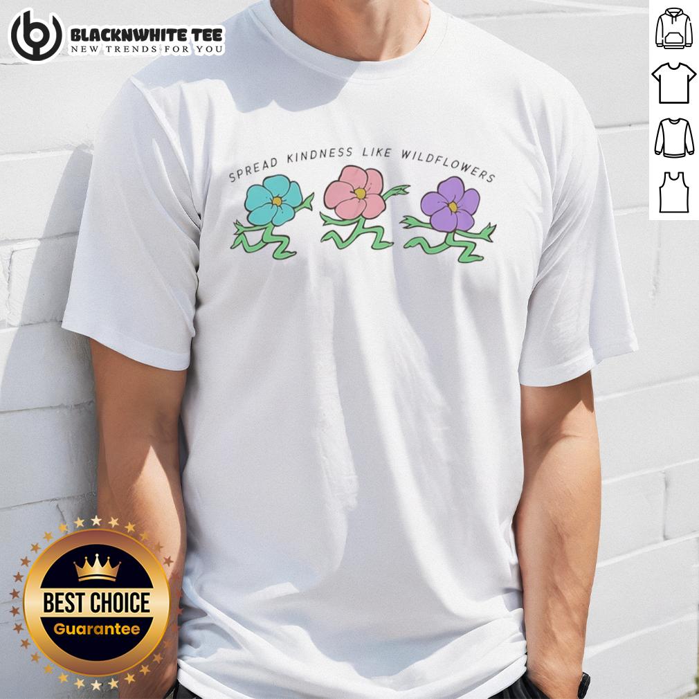 Good Spread Kindness Like Wildflowers T-Shirt