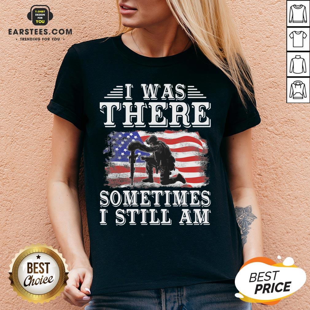 I Was There Sometimes Still Am Veteran American Flag Shirt - Image 3