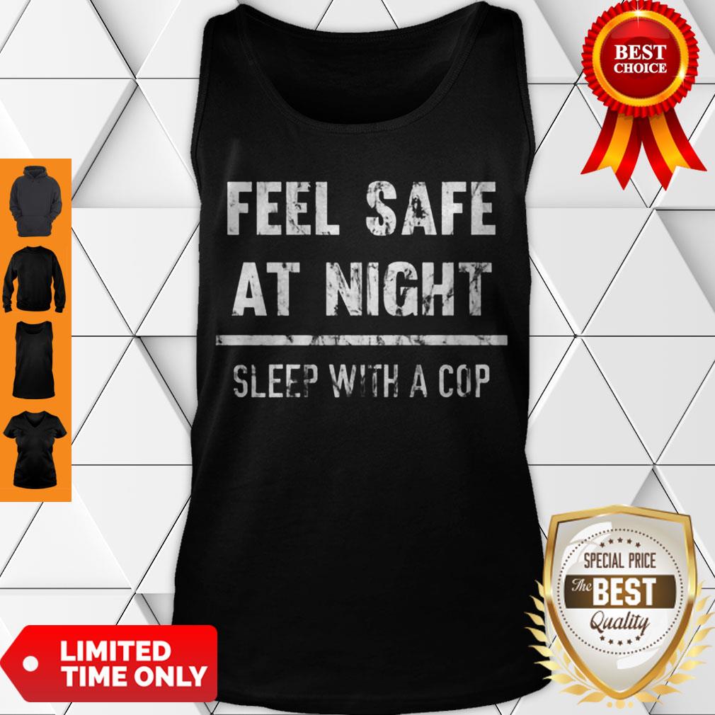 Premium Feel Safe At Night Sleep With A Cop Funny Distressed Shirt - Image 4