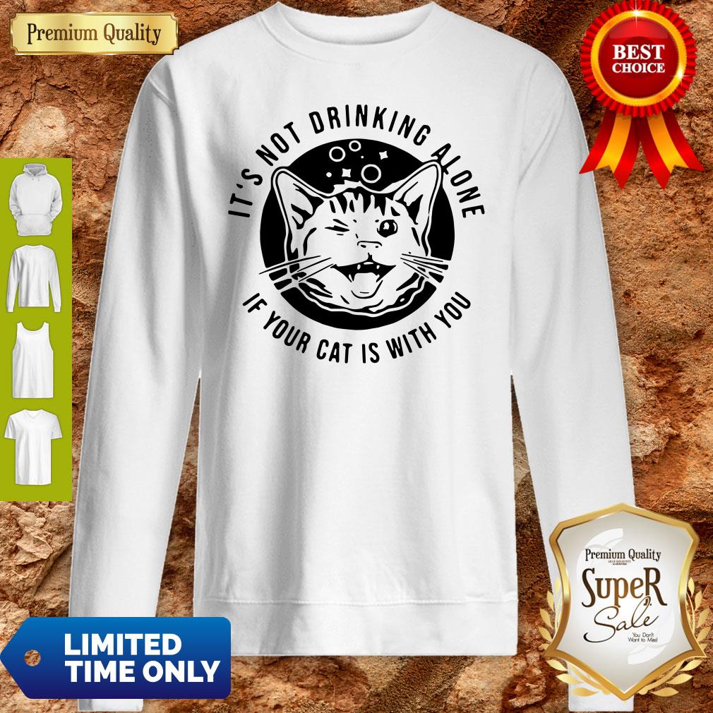 Cat Its Not Drinking Alone If Your Cat Is With You Shirt - Image 5
