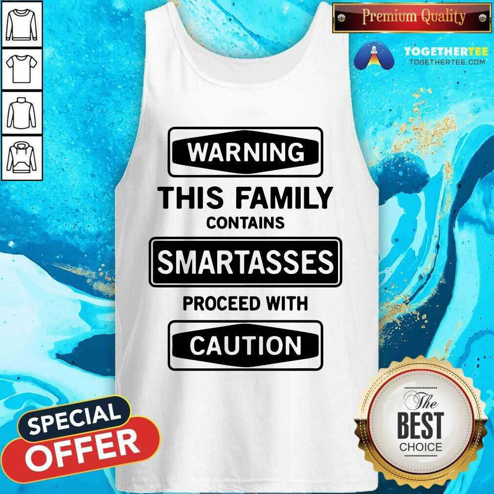 Warning This Family Contains Smartasses Proceed With Caution Shirt - Image 4