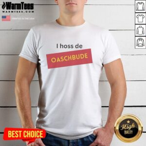 Hot I Hoss De Oaschbude T-Shirt