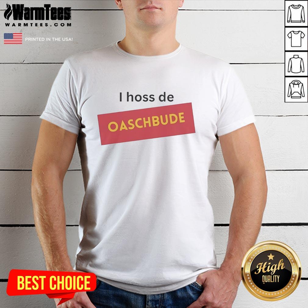 Hot I Hoss De Oaschbude T-Shirt
