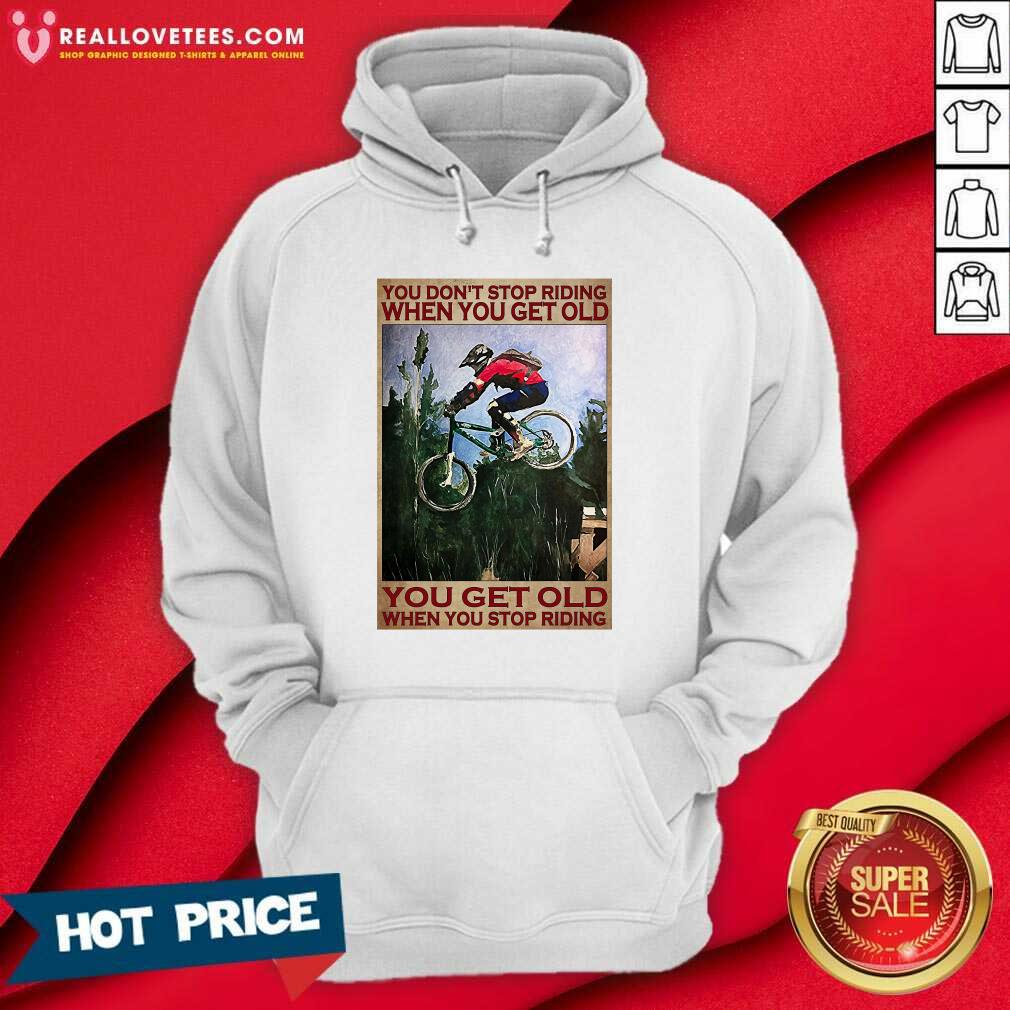 Happy You Don’t Stop Riding When You Get Old You Get Old When You Stop Riding Shirt - Image 4