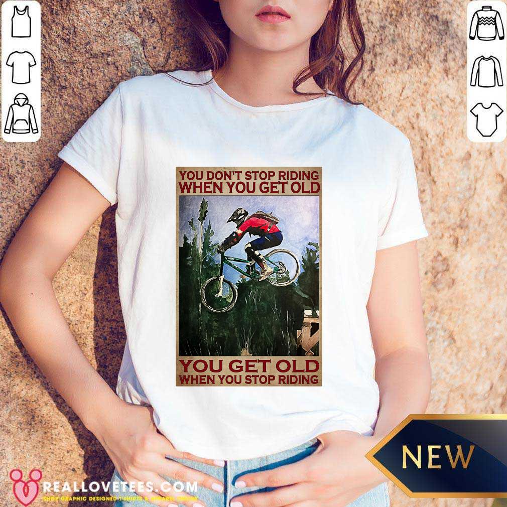 Happy You Don’t Stop Riding When You Get Old You Get Old When You Stop Riding Shirt - Image 3