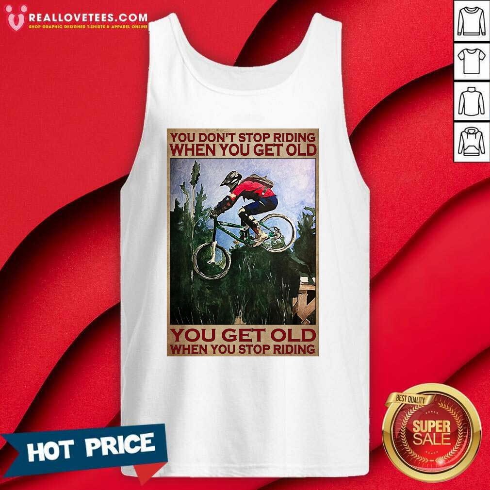 Happy You Don’t Stop Riding When You Get Old You Get Old When You Stop Riding Shirt - Image 2