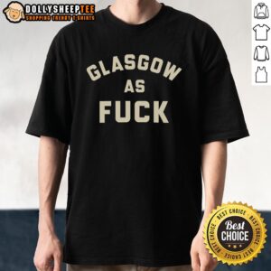 Nice Glasgow As Fck T-Shirt