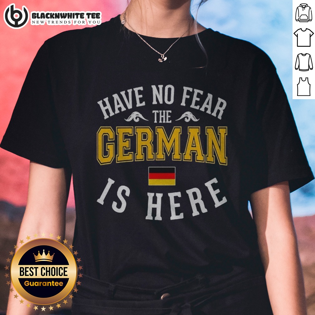 Nice German Have No Fear The Is Here Flag Shirt - Image 3