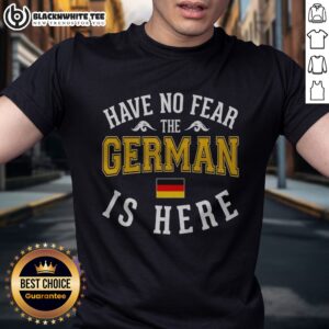 Nice German Have No Fear The Is Here Flag Shirt