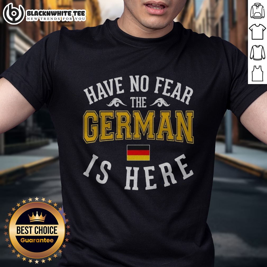 Nice German Have No Fear The Is Here Flag Shirt
